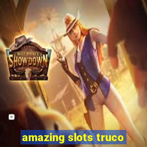 amazing slots truco